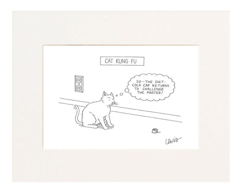 “Cat Kung Fu”  (Cat looking at bottle cap, with thought balloon that says, ‘So-The Diet-Cola Cap Returns To Challenge The Master!’)