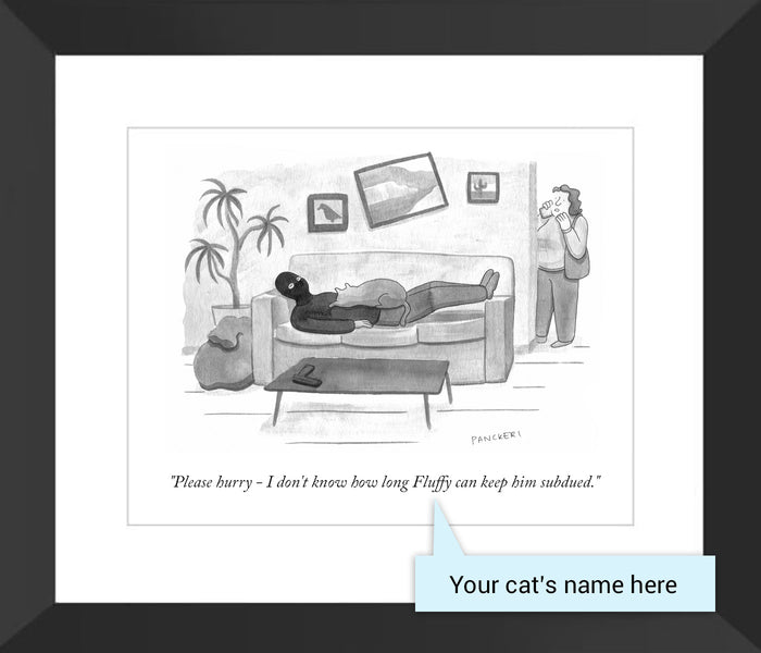 Customizable Cartoon - "Please hurry - I don't know how long CAT NAME can keep him subdued." by Drew Panckeri