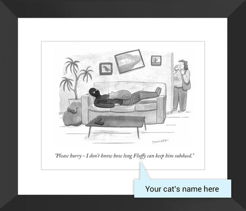 Customizable Cartoon - "Please hurry - I don't know how long CAT NAME can keep him subdued." by Drew Panckeri